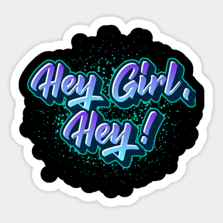 Hey Girl, Hey! Sticker